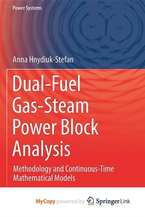 Dual-Fuel Gas-Steam Power Block Analysis : Methodology and Continuous-Time Mathematical Models (Paperback)