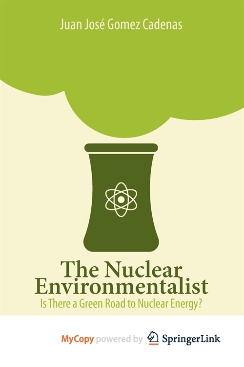 The Nuclear Environmentalist : Is There a Green Road to Nuclear Energy? (Paperback)
