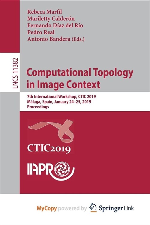 Computational Topology in Image Context : 7th International Workshop, CTIC 2019, Malaga, Spain, January 24-25, 2019, Proceedings (Paperback)