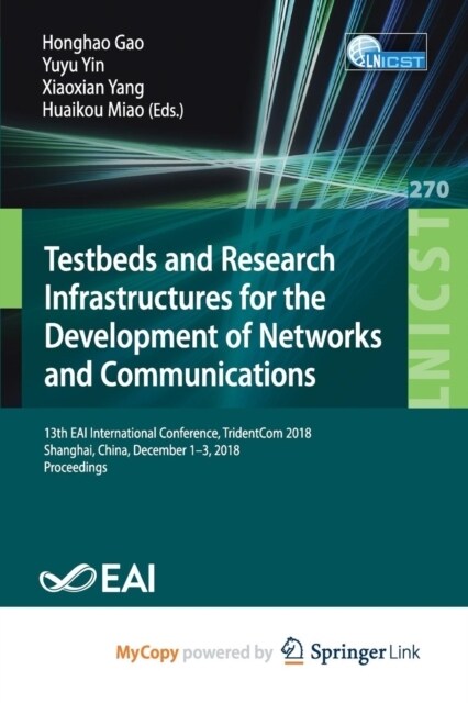 Testbeds and Research Infrastructures for the Development of Networks and Communities : 13th EAI International Conference, TridentCom 2018, Shanghai,  (Paperback)