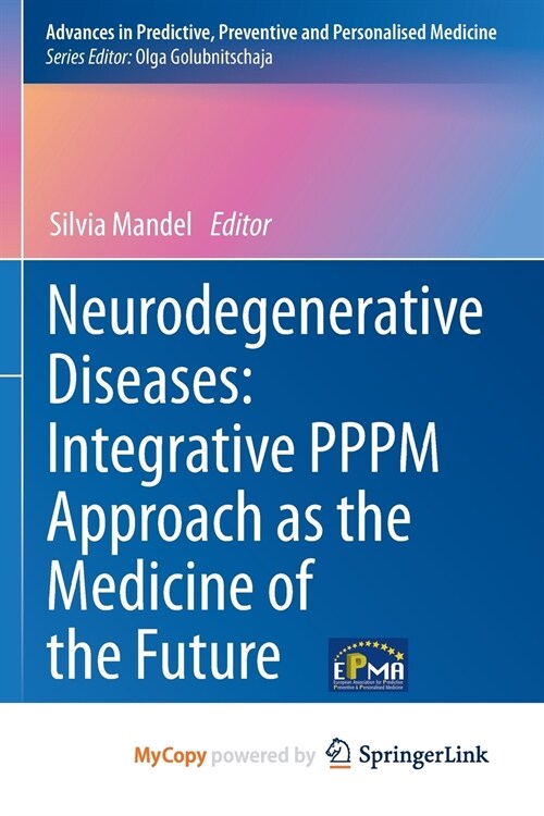 Neurodegenerative Diseases : Integrative PPPM Approach as the Medicine of the Future (Paperback)