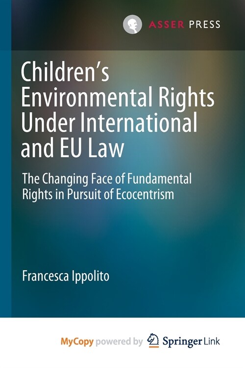 Childrens Environmental Rights Under International and EU Law : The Changing Face of Fundamental Rights in Pursuit of Ecocentrism (Paperback)