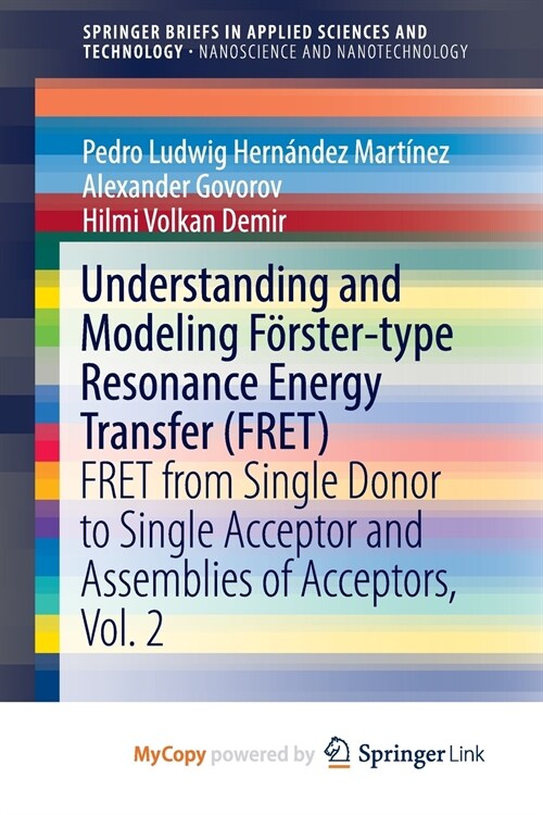 Understanding and Modeling Forster-type Resonance Energy Transfer (FRET) : FRET from Single Donor to Single Acceptor and Assemblies of Acceptors, Vol. (Paperback)