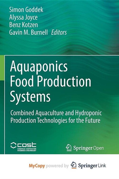 Aquaponics Food Production Systems : Combined Aquaculture and Hydroponic Production Technologies for the Future (Paperback)