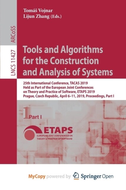 Tools and Algorithms for the Construction and Analysis of Systems : 25th International Conference, TACAS 2019, Held as Part of the European Joint Conf (Paperback)