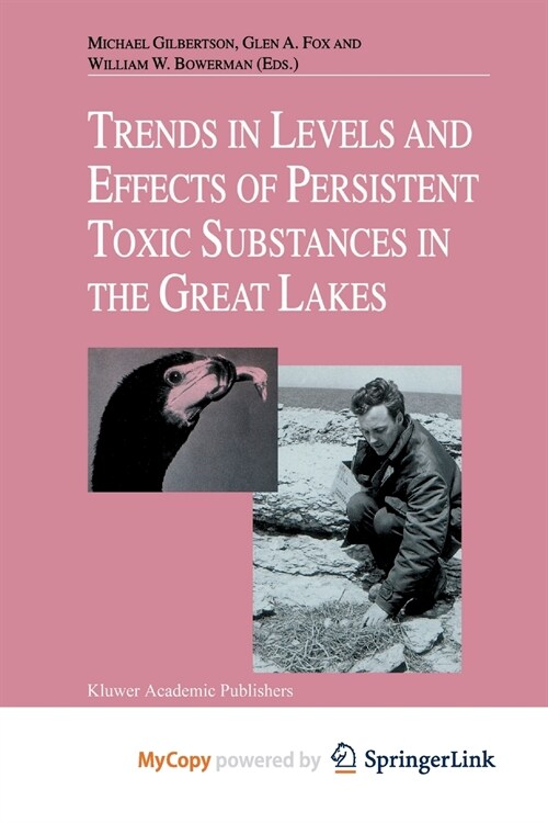 Trends in Levels and Effects of Persistent Toxic Substances in the Great Lakes : Articles from the Workshop on Environmental Results, hosted in Windso (Paperback)