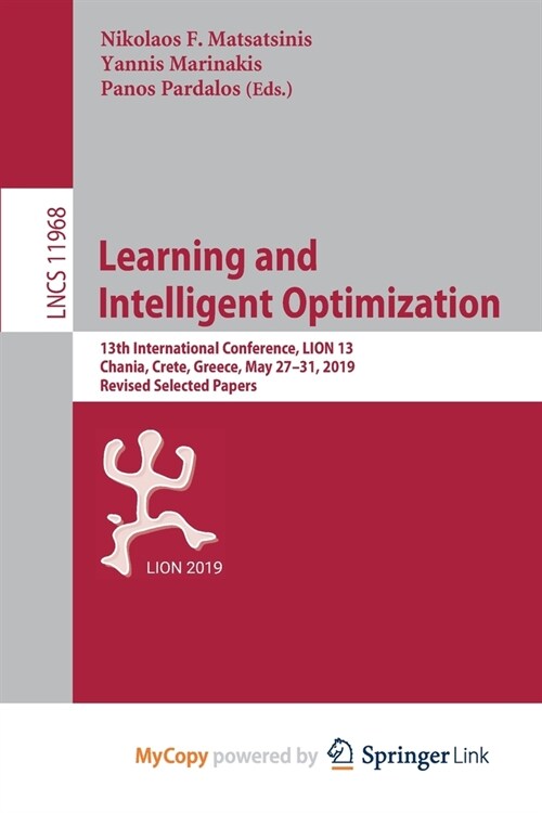 Learning and Intelligent Optimization : 13th International Conference, LION 13, Chania, Crete, Greece, May 27-31, 2019, Revised Selected Papers (Paperback)