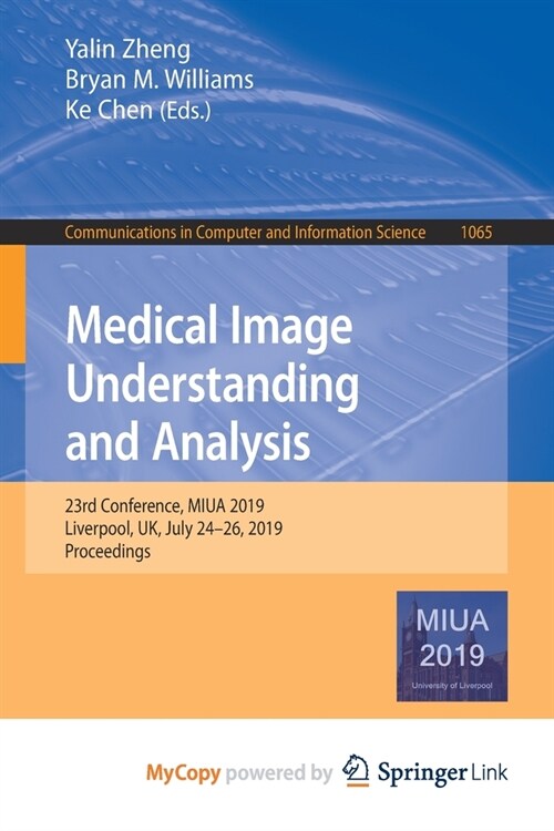 Medical Image Understanding and Analysis : 23rd Conference, MIUA 2019, Liverpool, UK, July 24-26, 2019, Proceedings (Paperback)