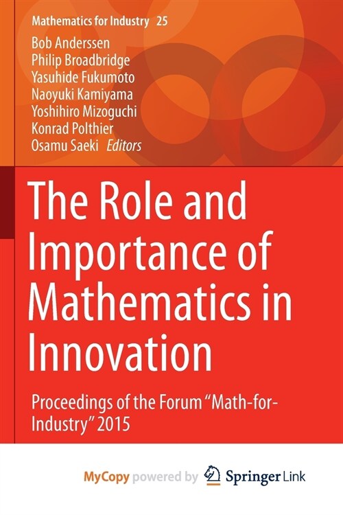 The Role and Importance of Mathematics in Innovation : Proceedings of the Forum Math-for-Industry 2015 (Paperback)
