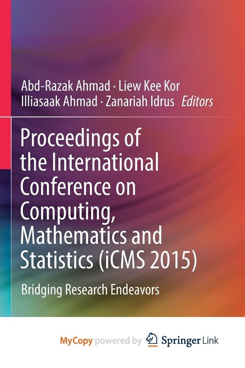 Proceedings of the International Conference on Computing, Mathematics and Statistics (iCMS 2015) : Bridging Research Endeavors (Paperback)