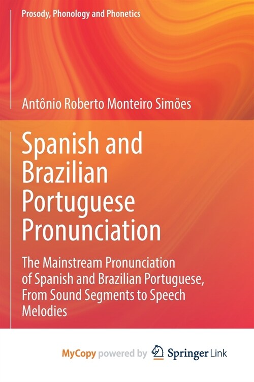 Spanish and Brazilian Portuguese Pronunciation : The Mainstream Pronunciation of Spanish and Brazilian Portuguese, From Sound Segments to Speech Melod (Paperback)