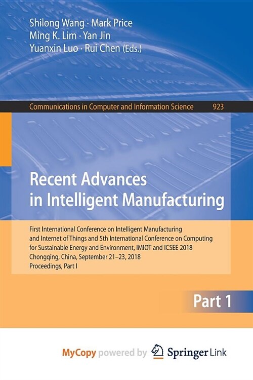 Recent Advances in Intelligent Manufacturing : First International Conference on Intelligent Manufacturing and Internet of Things and 5th Internationa (Paperback)