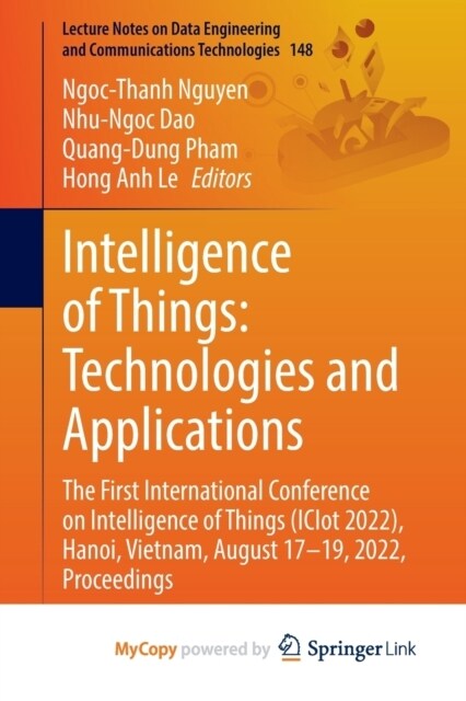 Intelligence of Things : Technologies and Applications : The First International Conference on Intelligence of Things (ICIT 2022), Hanoi, Vietnam, Aug (Paperback)