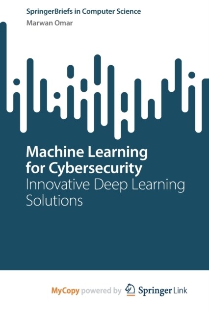 Machine Learning for Cybersecurity : Innovative Deep Learning Solutions (Paperback)