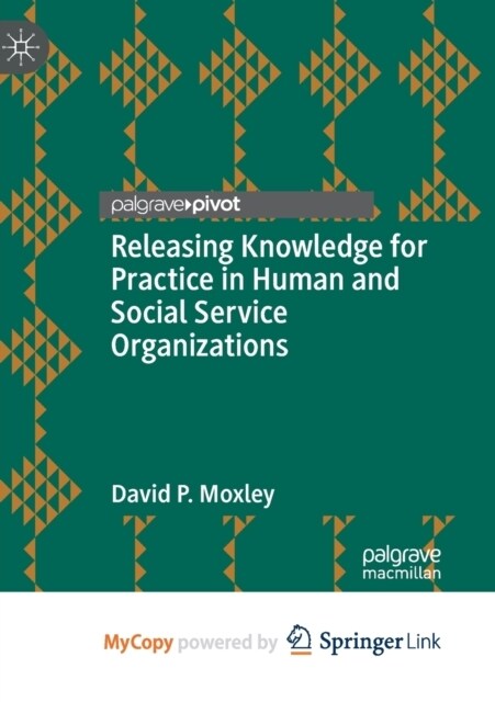 Releasing Knowledge for Practice in Human and Social Service Organizations (Paperback)