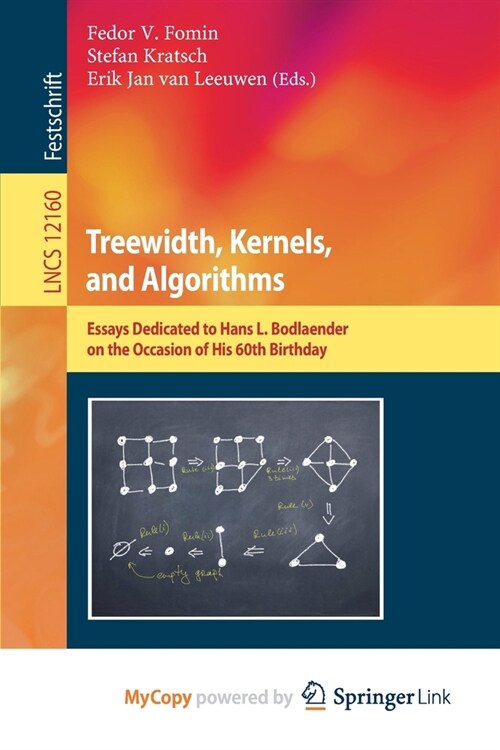 Treewidth, Kernels, and Algorithms : Essays Dedicated to Hans L. Bodlaender on the Occasion of His 60th Birthday (Paperback)