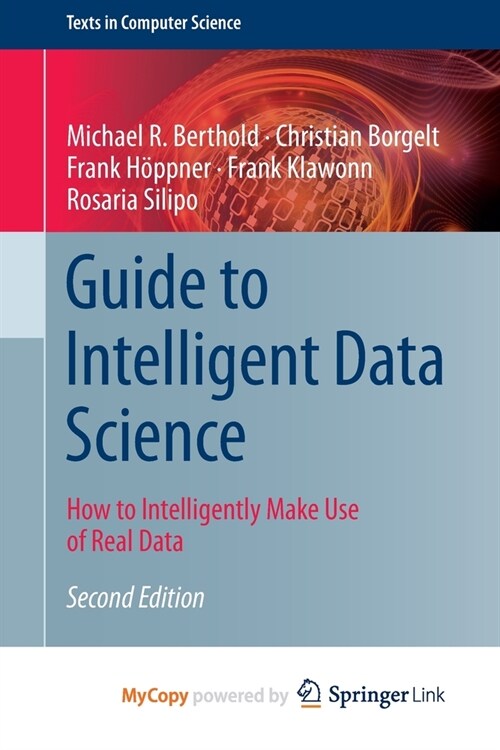 Guide to Intelligent Data Science : How to Intelligently Make Use of Real Data (Paperback)