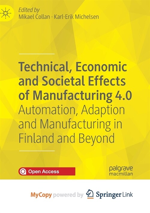 Technical, Economic and Societal Effects of Manufacturing 4.0 : Automation, Adaption and Manufacturing in Finland and Beyond (Paperback)