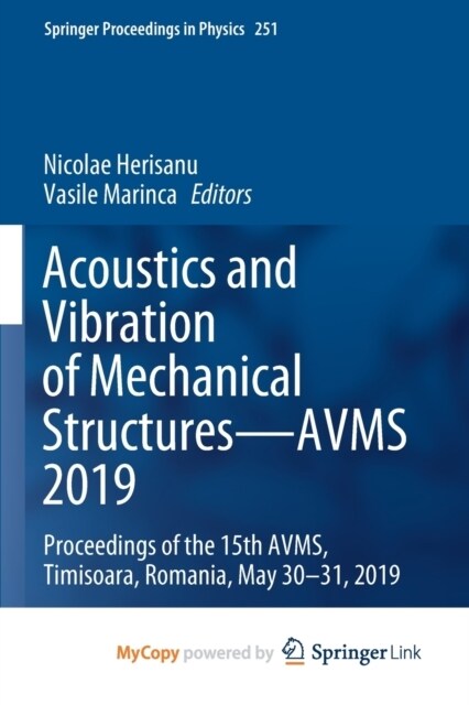 Acoustics and Vibration of Mechanical Structures-AVMS 2019 : Proceedings of the 15th AVMS, Timisoara, Romania, May 30-31, 2019 (Paperback)