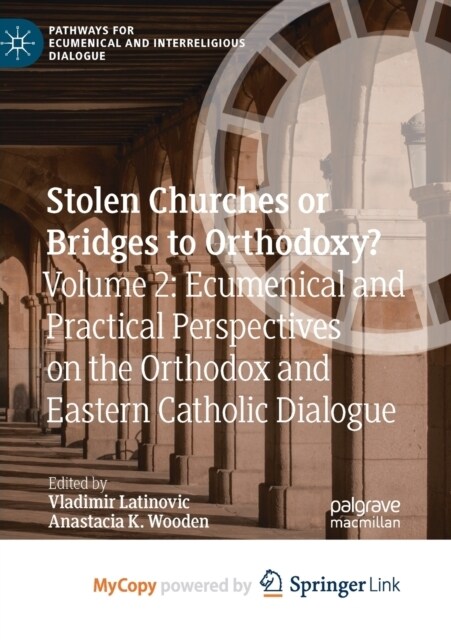 Stolen Churches or Bridges to Orthodoxy? : Volume 2: Ecumenical and Practical Perspectives on the Orthodox and Eastern Catholic Dialogue (Paperback)