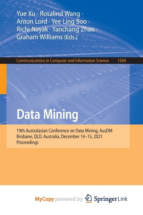 Data Mining : 19th Australasian Conference on Data Mining, AusDM 2021, Brisbane, QLD, Australia, December 14-15, 2021, Proceedings (Paperback)