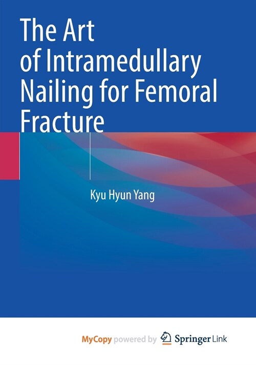 The Art of Intramedullary Nailing for Femoral Fracture (Paperback)
