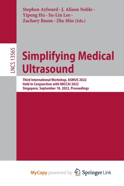 Simplifying Medical Ultrasound : Third International Workshop, ASMUS 2022, Held in Conjunction with MICCAI 2022, Singapore, September 18, 2022, Procee (Paperback)