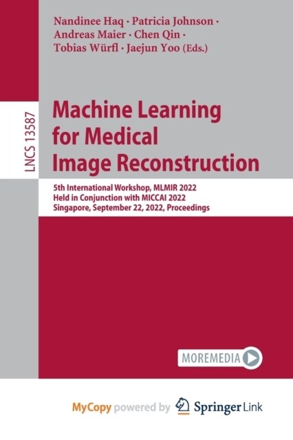 Machine Learning for Medical Image Reconstruction : 5th International Workshop, MLMIR 2022, Held in Conjunction with MICCAI 2022, Singapore, September (Paperback)