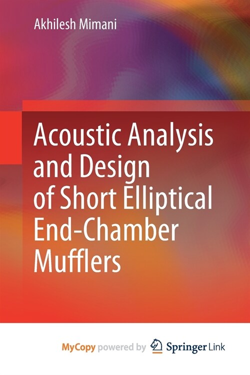 Acoustic Analysis and Design of Short Elliptical End-Chamber Mufflers (Paperback)