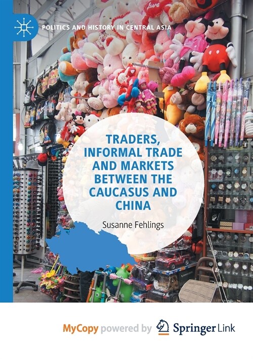 Traders, Informal Trade and Markets between the Caucasus and China (Paperback)