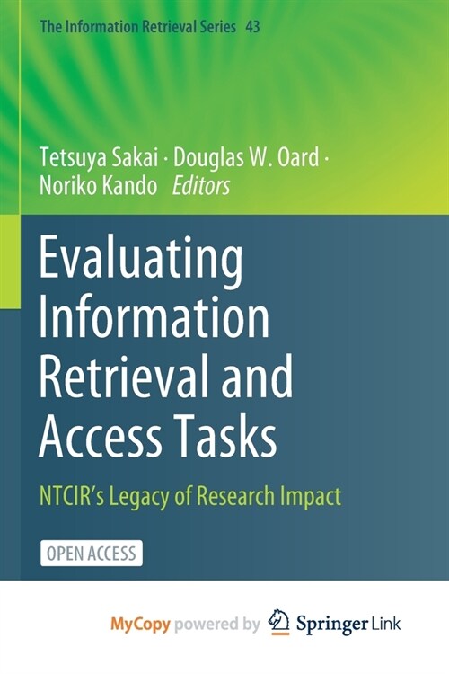 Evaluating Information Retrieval and Access Tasks : NTCIRs Legacy of Research Impact (Paperback)