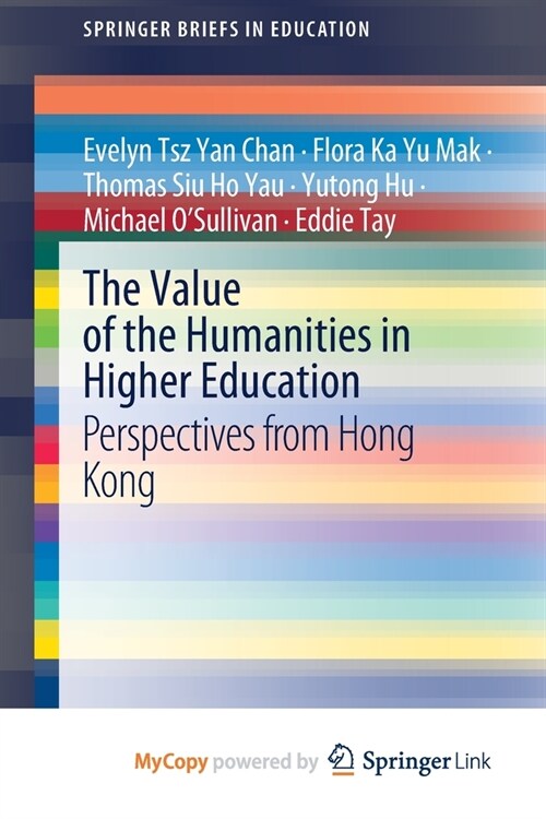 The Value of the Humanities in Higher Education : Perspectives from Hong Kong (Paperback)