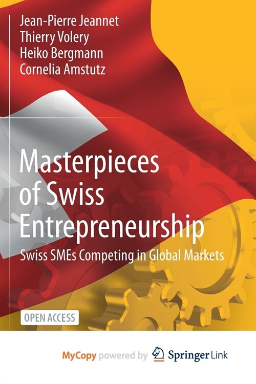 Masterpieces of Swiss Entrepreneurship : Swiss SMEs Competing in Global Markets (Paperback)