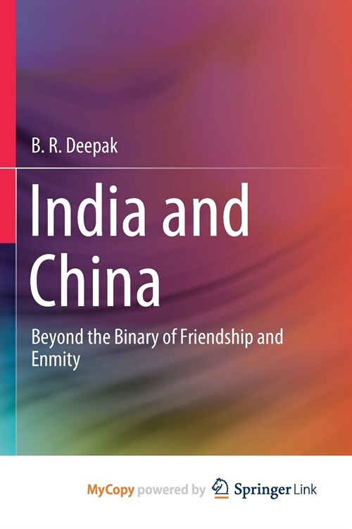 India and China : Beyond the Binary of Friendship and Enmity (Paperback)