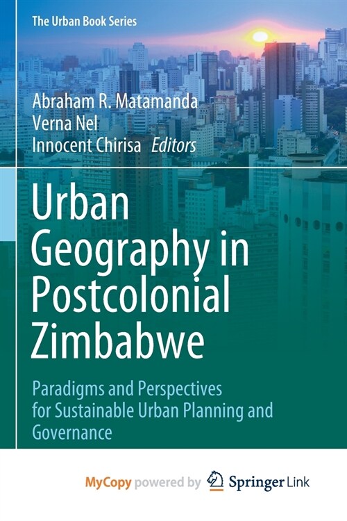 Urban Geography in Postcolonial Zimbabwe : Paradigms and Perspectives for Sustainable Urban Planning and Governance (Paperback)