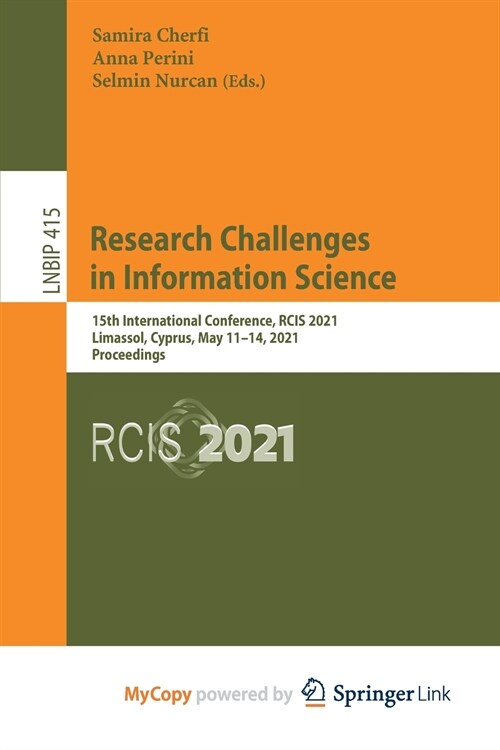 Research Challenges in Information Science : 15th International Conference, RCIS 2021, Limassol, Cyprus, May 11-14, 2021, Proceedings (Paperback)