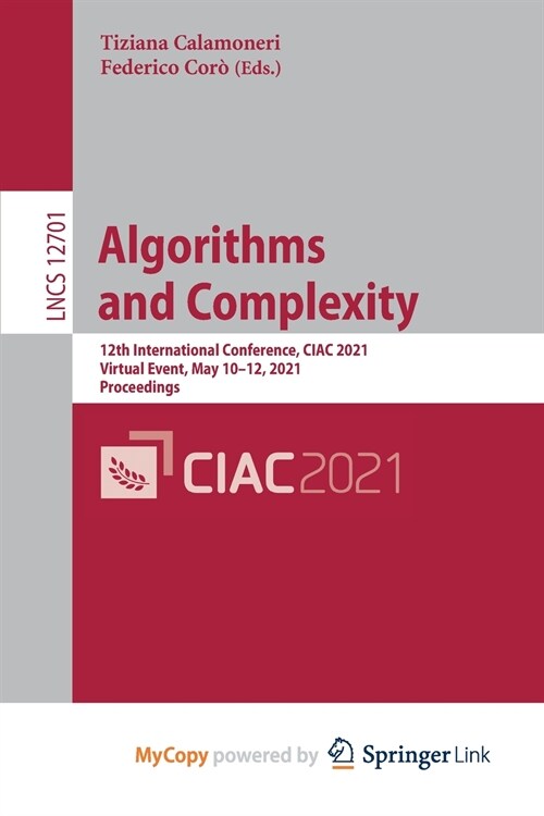 Algorithms and Complexity : 12th International Conference, CIAC 2021, Virtual Event, May 10-12, 2021, Proceedings (Paperback)