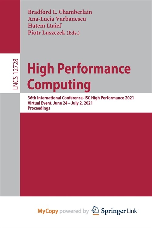 High Performance Computing : 36th International Conference, ISC High Performance 2021, Virtual Event, June 24 - July 2, 2021, Proceedings (Paperback)