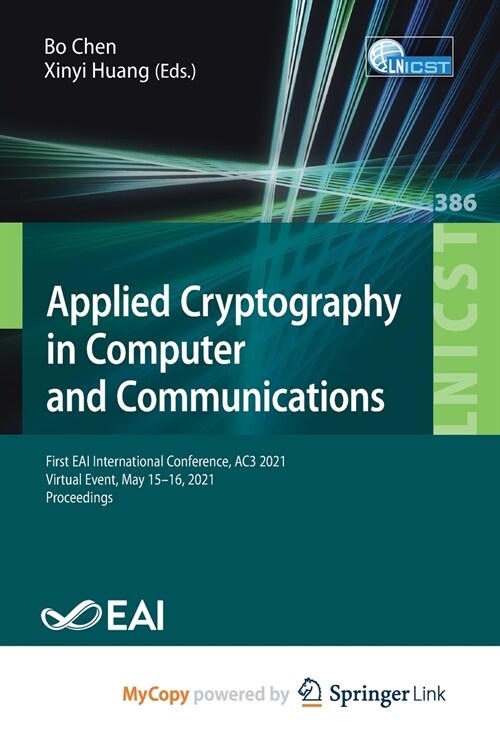 Applied Cryptography in Computer and Communications : First EAI International Conference, AC3 2021, Virtual Event, May 15-16, 2021, Proceedings (Paperback)