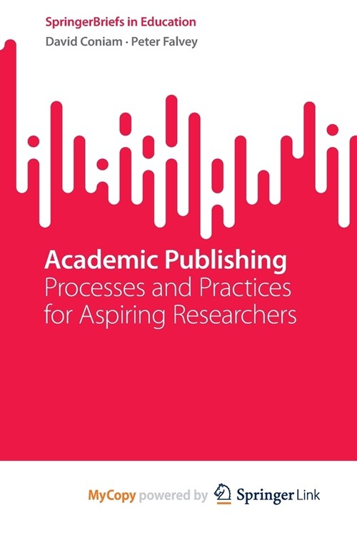 Academic Publishing : Processes and Practices for Aspiring Researchers (Paperback)
