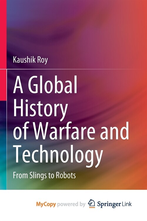 A Global History of Warfare and Technology : From Slings to Robots (Paperback)