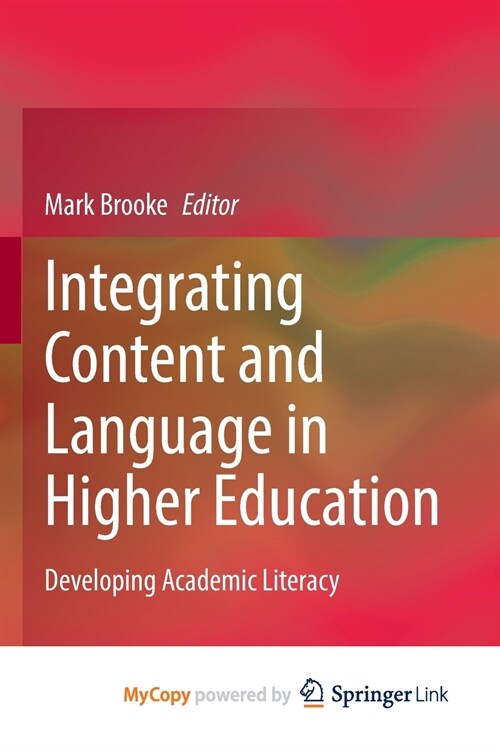 Integrating Content and Language in Higher Education : Developing Academic Literacy (Paperback)