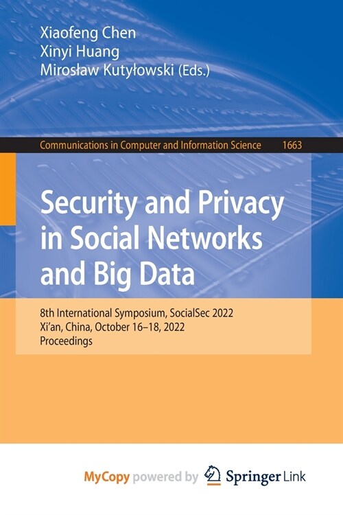 Security and Privacy in Social Networks and Big Data : 8th International Symposium, SocialSec 2022, Xian, China, October 16-18, 2022, Proceedings (Paperback)