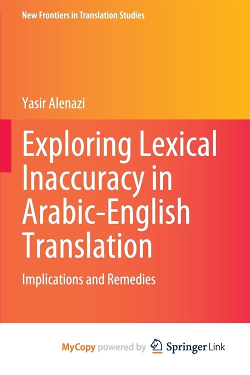 Exploring Lexical Inaccuracy in Arabic-English Translation : Implications and Remedies (Paperback)