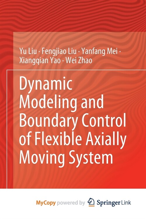 Dynamic Modeling and Boundary Control of Flexible Axially Moving System (Paperback)