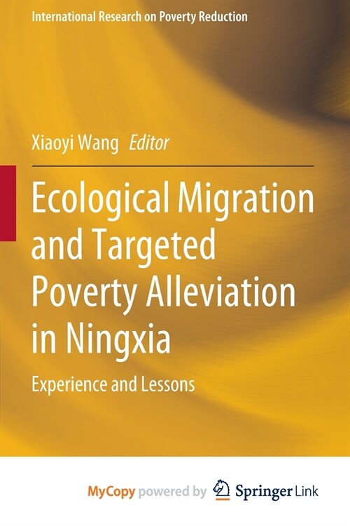 Ecological Migration and Targeted Poverty Alleviation in Ningxia : Experience and Lessons (Paperback)