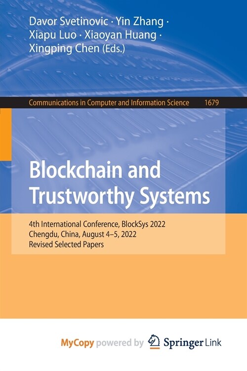 Blockchain and Trustworthy Systems : 4th International Conference, BlockSys 2022, Chengdu, China, August 4-5, 2022, Revised Selected Papers (Paperback)