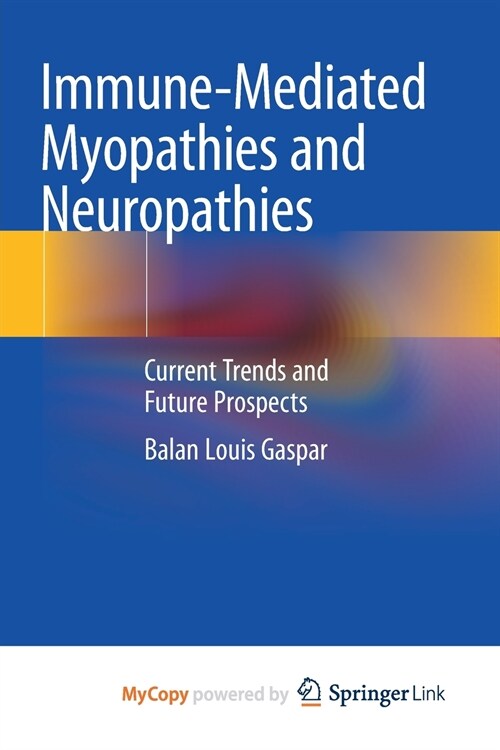 Immune-Mediated Myopathies and Neuropathies : Current Trends and Future Prospects (Paperback)