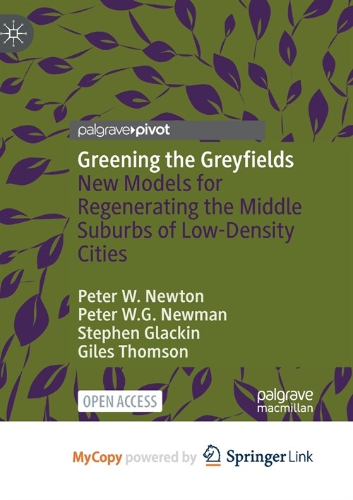 Greening the Greyfields : New Models for Regenerating the Middle Suburbs of Low-Density Cities (Paperback)