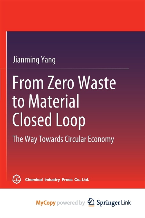From Zero Waste to Material Closed Loop : The Way Towards Circular Economy (Paperback)